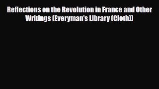 Read Books Reflections on the Revolution in France and Other Writings (Everyman's Library (Cloth))