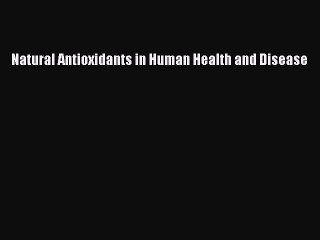 Read Natural Antioxidants in Human Health and Disease Ebook Free