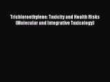 Read Trichloroethylene: Toxicity and Health Risks (Molecular and Integrative Toxicology) Ebook