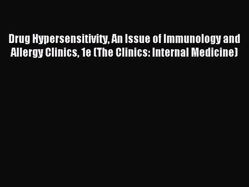 Read Drug Hypersensitivity An Issue of Immunology and Allergy Clinics 1e (The Clinics: Internal