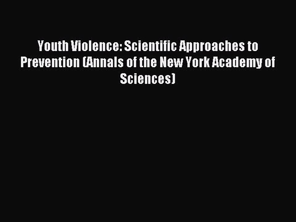 Read Youth Violence: Scientific Approaches to Prevention (Annals of the New York Academy of