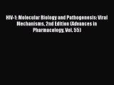 Read HIV-1: Molecular Biology and Pathogenesis: Viral Mechanisms 2nd Edition (Advances in Pharmacology