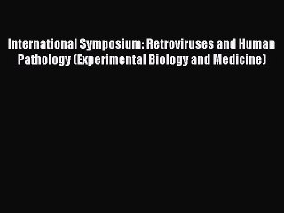 Read International Symposium: Retroviruses and Human Pathology (Experimental Biology and Medicine)