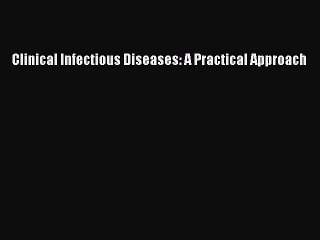 Download Clinical Infectious Diseases: A Practical Approach PDF Free