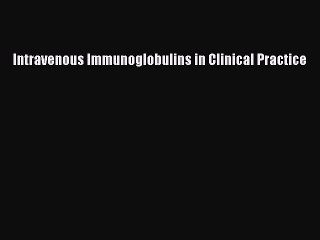 Read Intravenous Immunoglobulins in Clinical Practice Ebook Free