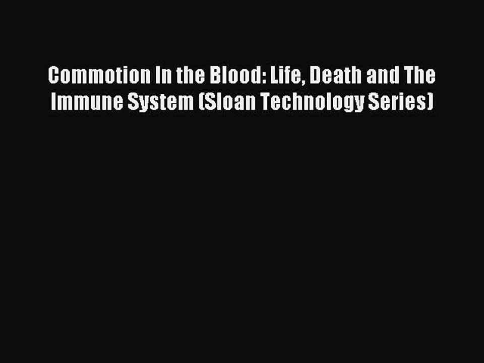 Read Commotion In the Blood: Life Death and The Immune System (Sloan Technology Series) Ebook