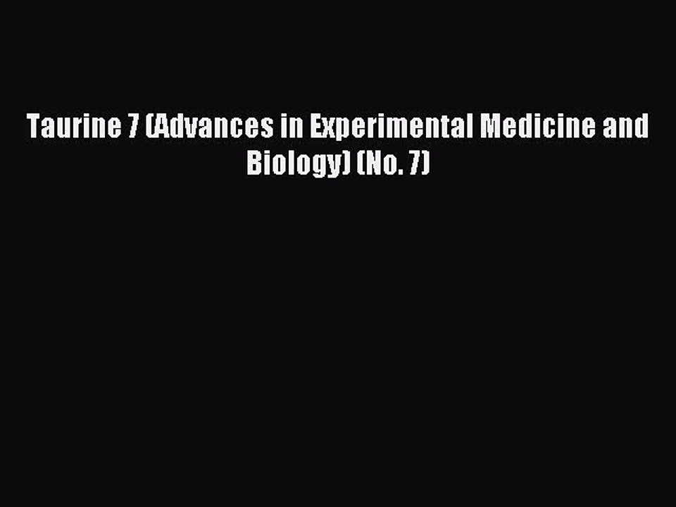 Read Taurine 7 (Advances in Experimental Medicine and Biology) (No. 7) Ebook Free