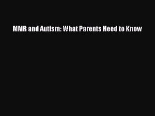 Read MMR and Autism: What Parents Need to Know PDF Free