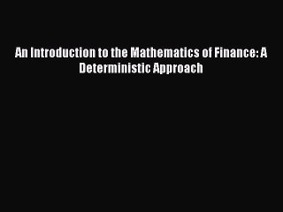 [PDF] An Introduction to the Mathematics of Finance: A Deterministic Approach Download Online