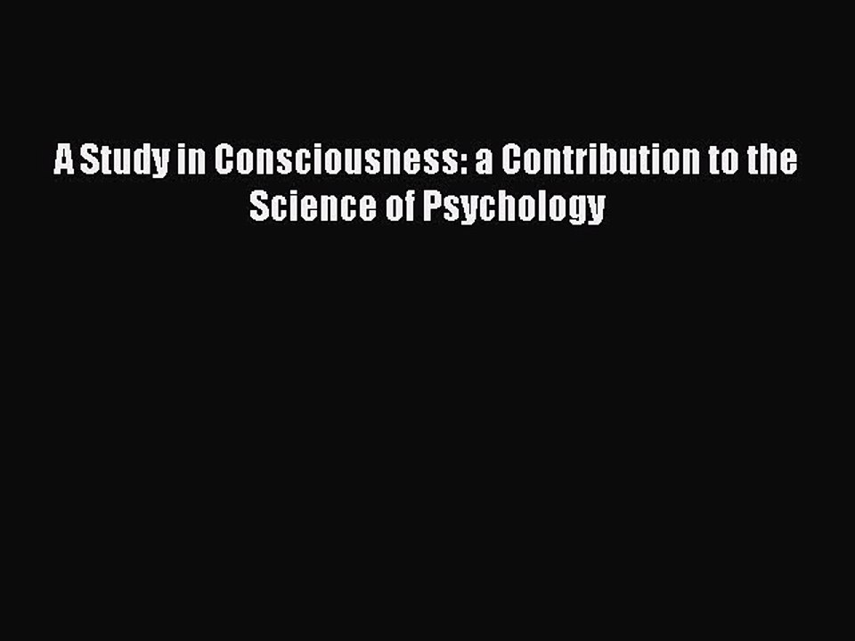 Read Books A Study in Consciousness: a Contribution to the Science of Psychology E-Book Free