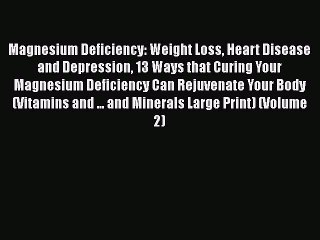 Download Books Magnesium Deficiency: Weight Loss Heart Disease and Depression 13 Ways that