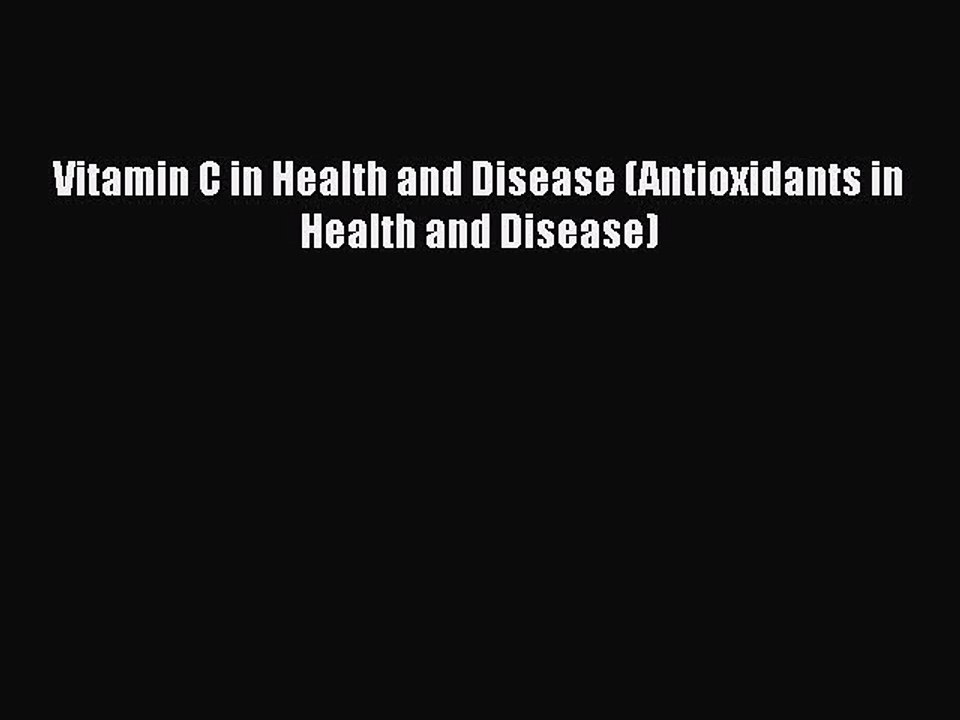 Read Books Vitamin C in Health and Disease (Antioxidants in Health and Disease) Ebook PDF
