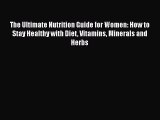 Read Books The Ultimate Nutrition Guide for Women: How to Stay Healthy with Diet Vitamins Minerals
