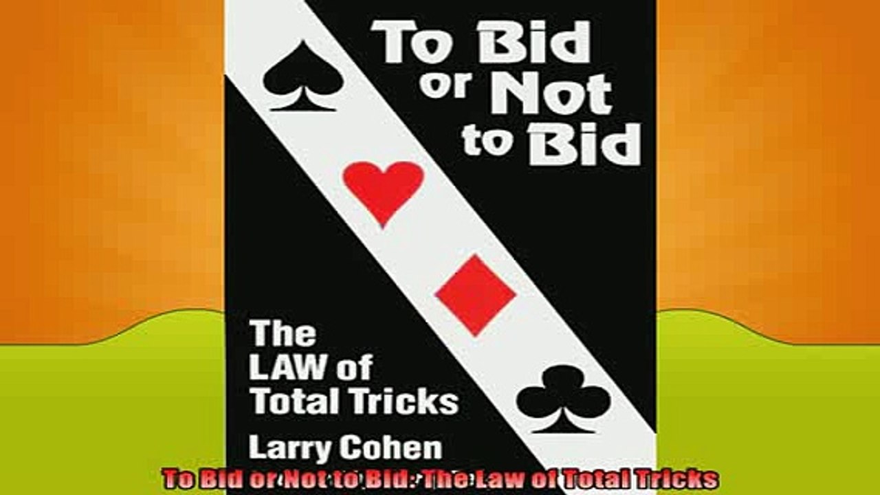 FREE PDF  To Bid or Not to Bid The Law of Total Tricks  BOOK ONLINE