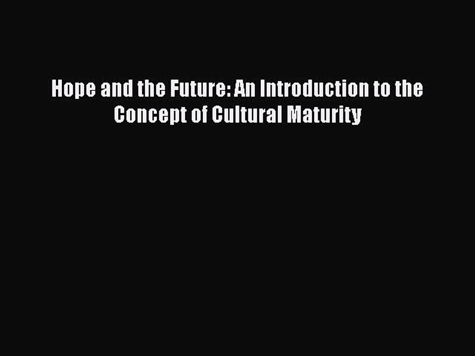 Read Books Hope and the Future: An Introduction to the Concept of Cultural Maturity ebook textbooks