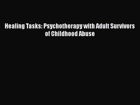 Read Books Healing Tasks: Psychotherapy with Adult Survivors of Childhood Abuse ebook textbooks