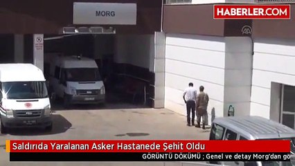 Saldırıda Yaralanan Asker Hastanede Şehit Oldu