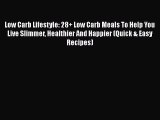 Read Low Carb Lifestyle: 28+ Low Carb Meals To Help You Live Slimmer Healthier And Happier