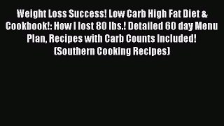 Read Weight Loss Success! Low Carb High Fat Diet & Cookbook!: How I lost 80 lbs.! Detailed