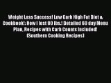 Read Weight Loss Success! Low Carb High Fat Diet & Cookbook!: How I lost 80 lbs.! Detailed