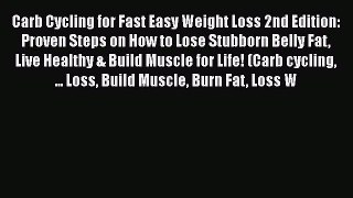 Read Carb Cycling for Fast Easy Weight Loss 2nd Edition: Proven Steps on How to Lose Stubborn