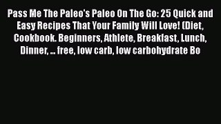 Read Pass Me The Paleo's Paleo On The Go: 25 Quick and Easy Recipes That Your Family Will Love!