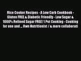 Read Rice Cooker Recipes - A Low Carb Cookbook - Gluten FREE & Diabetic Friendly - Low Sugar