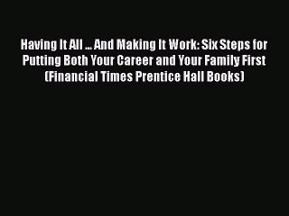 Read Having It All ... And Making It Work: Six Steps for Putting Both Your Career and Your