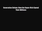 Read Generation Deluxe: How the Super-Rich Spend Their Millions Ebook Free