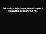 Read Indiana-Born Major League Baseball Players: A Biographical Dictionary 1871-2014 Ebook