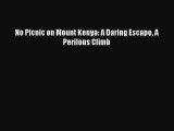 Download No Picnic on Mount Kenya: A Daring Escape A Perilous Climb PDF Free