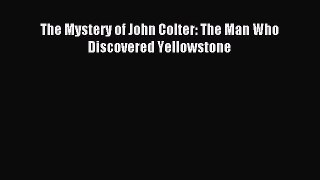 Read The Mystery of John Colter: The Man Who Discovered Yellowstone Ebook Free