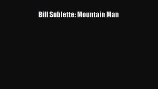 Read Bill Sublette: Mountain Man PDF Free