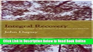Read Integral Recovery: A Revolutionary Approach to the Treatment of Alcoholism and Addiction