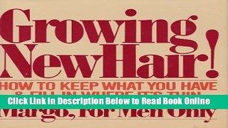 Read Growing New Hair: How to Keep What You Have and Fill in Where It s Thin, by Margo for Men