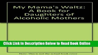 Download My Mama s Waltz: A Book for Daughters of Alcoholic Mothers  Ebook Online