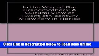 Download In the Way of Our Grandmothers: A Cultural View of Twentieth-Century Midwifery in