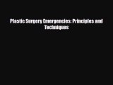 Download Plastic Surgery Emergencies: Principles and Techniques PDF Online