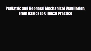 Read Pediatric and Neonatal Mechanical Ventilation: From Basics to Clinical Practice PDF Full