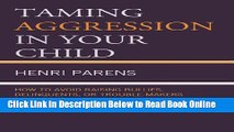 Read Taming Aggression in Your Child: How to Avoid Raising Bullies, Delinquents, or