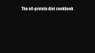 Read The oil-protein diet cookbook Ebook Free
