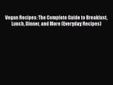 Read Vegan Recipes: The Complete Guide to Breakfast Lunch Dinner and More (Everyday Recipes)