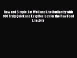 Read Raw and Simple: Eat Well and Live Radiantly with 100 Truly Quick and Easy Recipes for
