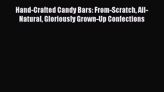 Read Hand-Crafted Candy Bars: From-Scratch All-Natural Gloriously Grown-Up Confections Ebook