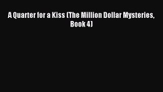 [PDF] A Quarter for a Kiss (The Million Dollar Mysteries Book 4) [Read] Online