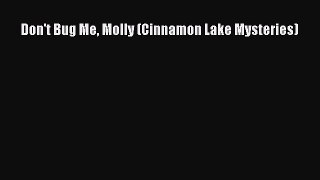 [PDF] Don't Bug Me Molly (Cinnamon Lake Mysteries) [Read] Full Ebook