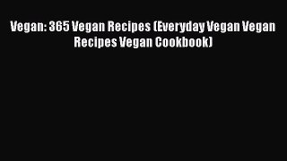 Read Vegan: 365 Vegan Recipes (Everyday Vegan Vegan Recipes Vegan Cookbook) Ebook Free