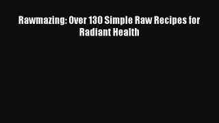 Download Rawmazing: Over 130 Simple Raw Recipes for Radiant Health Ebook Free