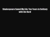 Read Shakespeare Saved My Life: Ten Years in Solitary with the Bard PDF Online