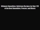 Read Ultimate Smoothies: Delicious Recipes for Over 125 of the Best Smoothies Freezes and Blasts